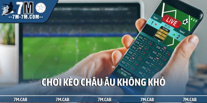 Chơi kèo châu Âu không khó