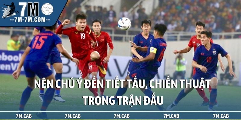 Nên chú ý đến tiết tấu, chiến thuật trong trận đấu