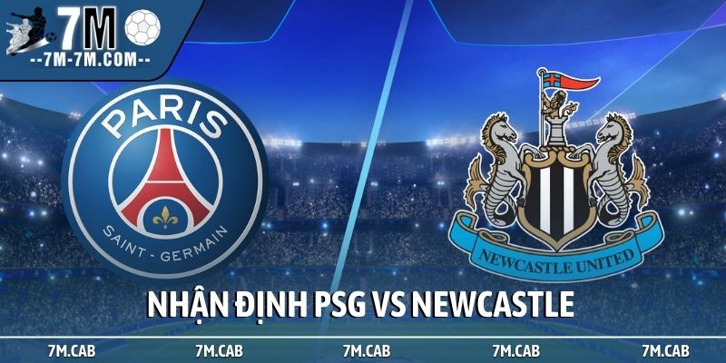 Nhận định PSG vs Newcastle