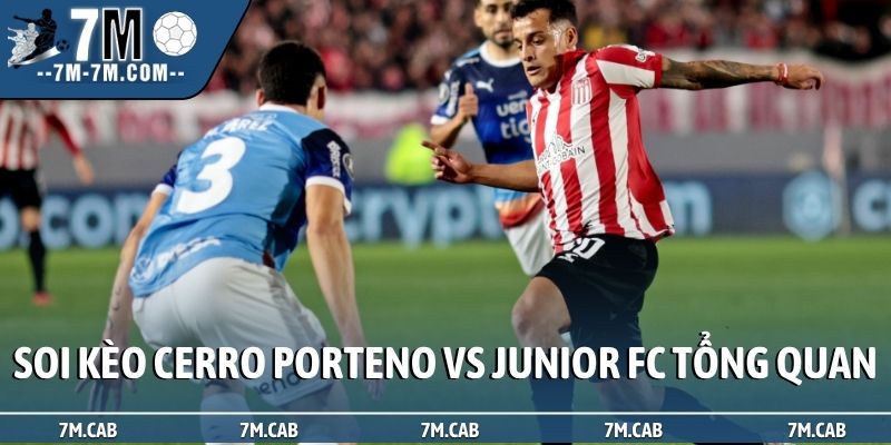 Soi kèo Cerro Porteno vs Junior FC tổng quan